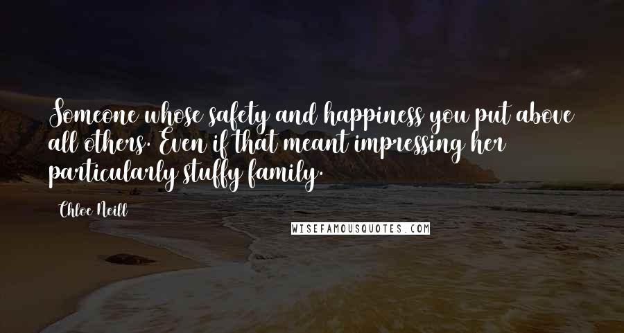 Chloe Neill Quotes: Someone whose safety and happiness you put above all others. Even if that meant impressing her particularly stuffy family.