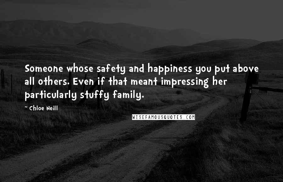 Chloe Neill Quotes: Someone whose safety and happiness you put above all others. Even if that meant impressing her particularly stuffy family.