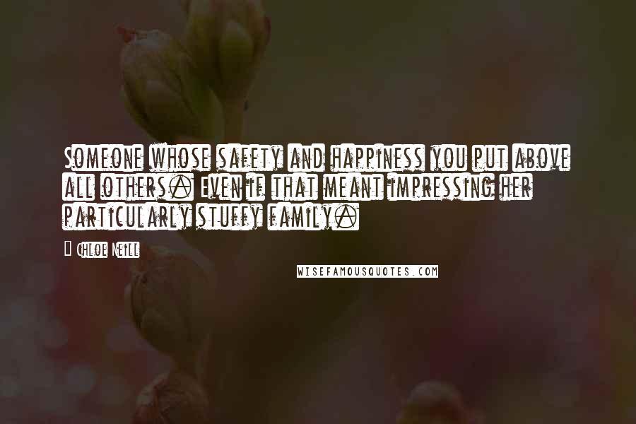 Chloe Neill Quotes: Someone whose safety and happiness you put above all others. Even if that meant impressing her particularly stuffy family.