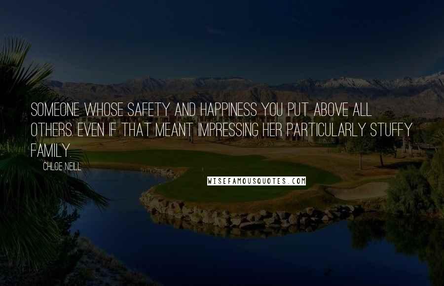 Chloe Neill Quotes: Someone whose safety and happiness you put above all others. Even if that meant impressing her particularly stuffy family.