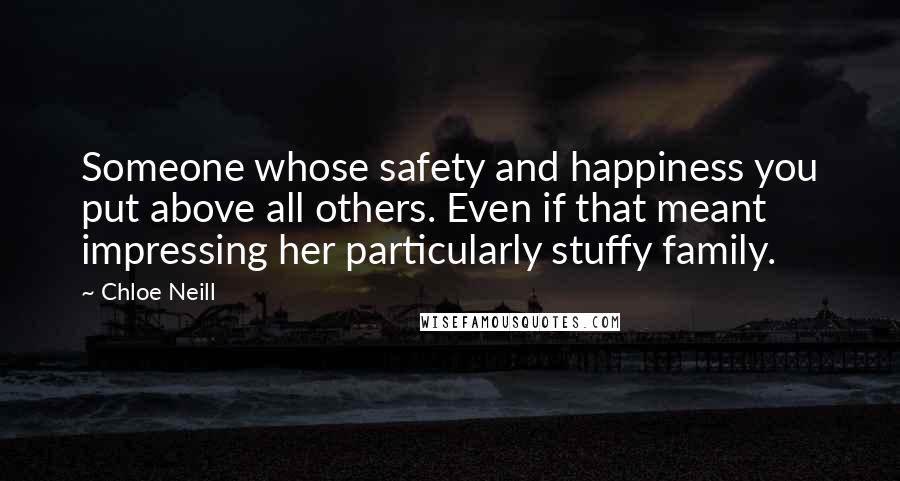 Chloe Neill Quotes: Someone whose safety and happiness you put above all others. Even if that meant impressing her particularly stuffy family.