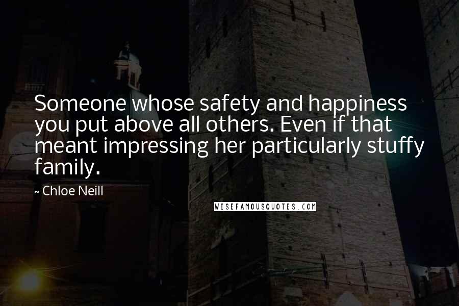 Chloe Neill Quotes: Someone whose safety and happiness you put above all others. Even if that meant impressing her particularly stuffy family.