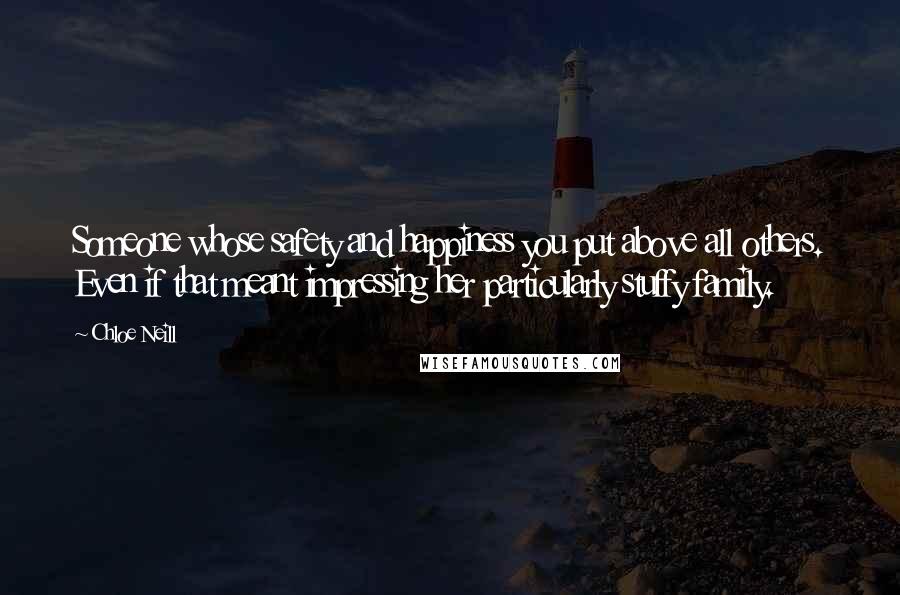 Chloe Neill Quotes: Someone whose safety and happiness you put above all others. Even if that meant impressing her particularly stuffy family.