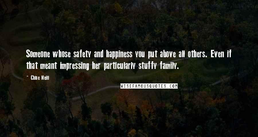 Chloe Neill Quotes: Someone whose safety and happiness you put above all others. Even if that meant impressing her particularly stuffy family.