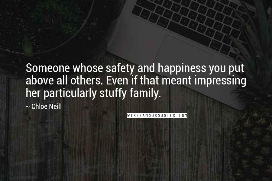 Chloe Neill Quotes: Someone whose safety and happiness you put above all others. Even if that meant impressing her particularly stuffy family.