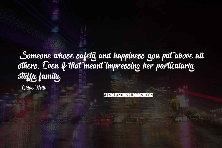 Chloe Neill Quotes: Someone whose safety and happiness you put above all others. Even if that meant impressing her particularly stuffy family.