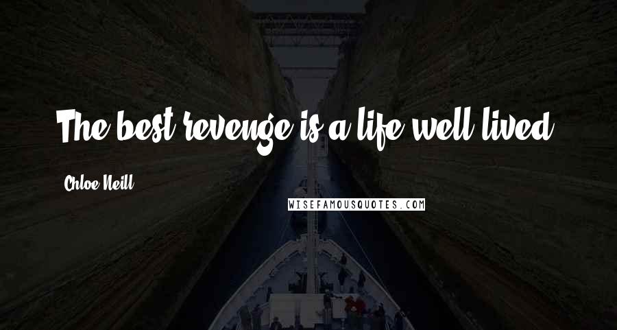 Chloe Neill Quotes: The best revenge is a life well lived.