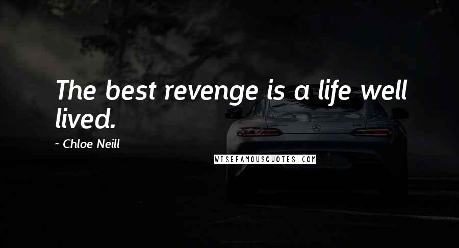 Chloe Neill Quotes: The best revenge is a life well lived.