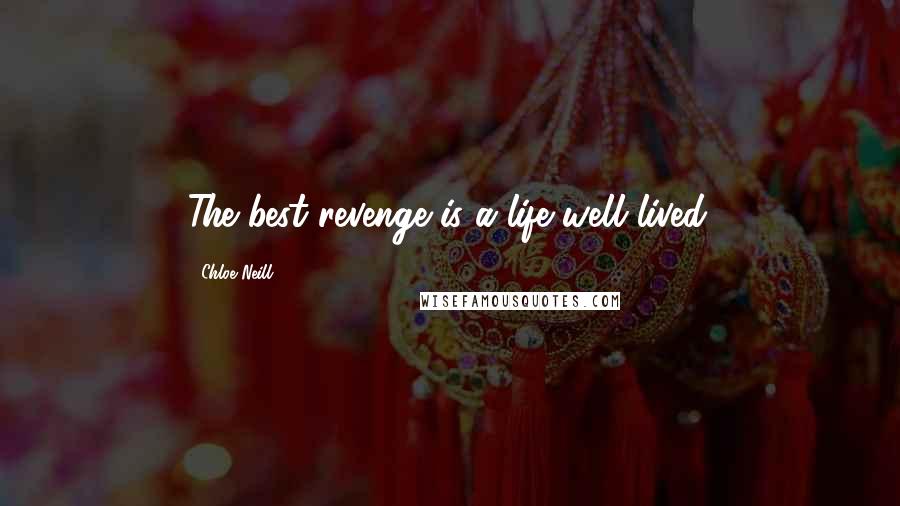 Chloe Neill Quotes: The best revenge is a life well lived.