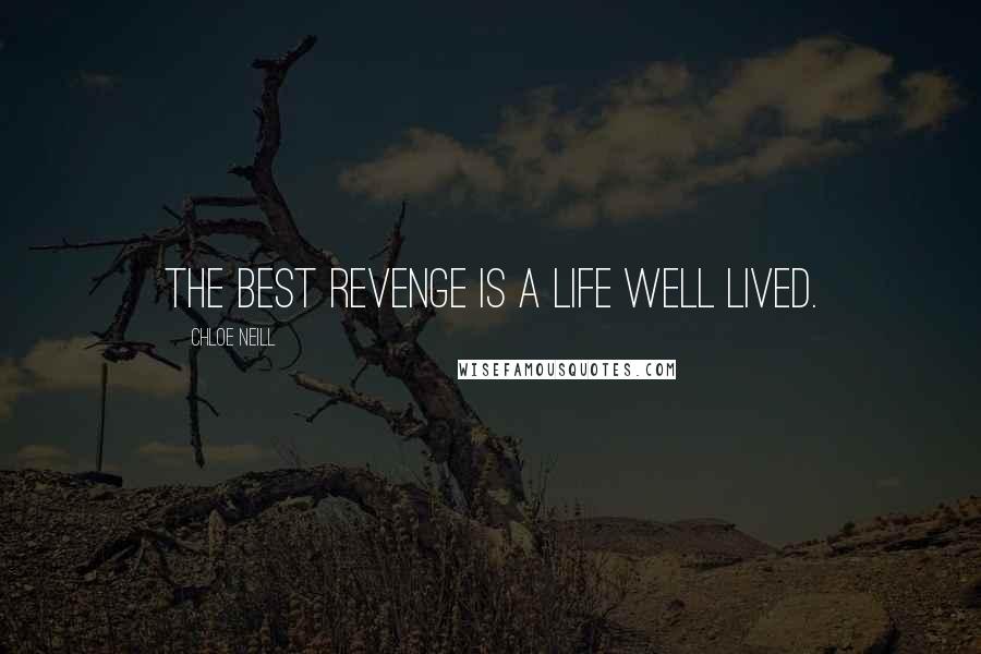 Chloe Neill Quotes: The best revenge is a life well lived.