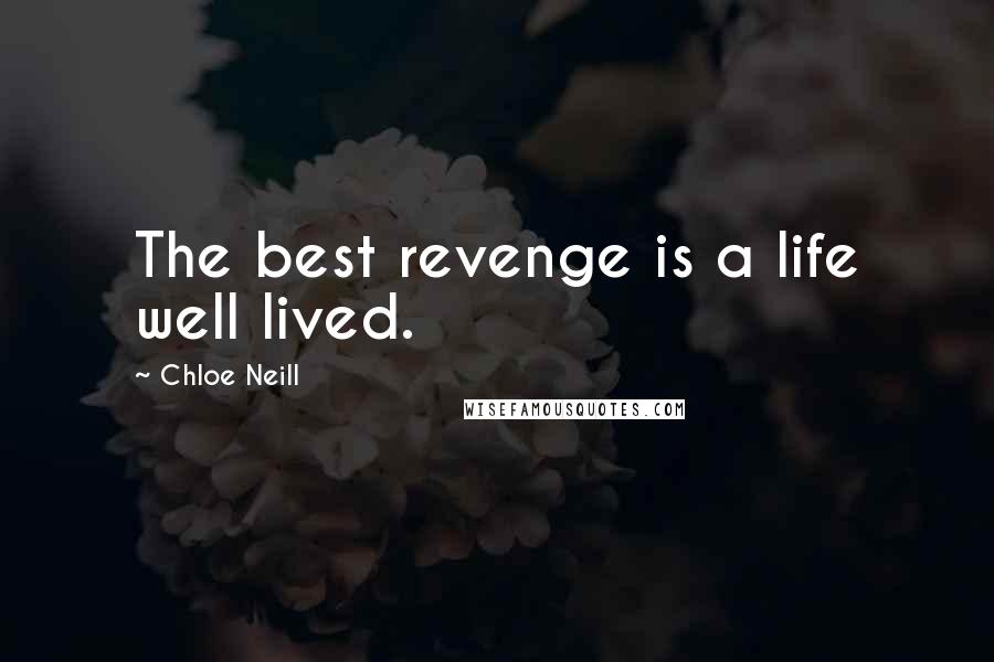 Chloe Neill Quotes: The best revenge is a life well lived.