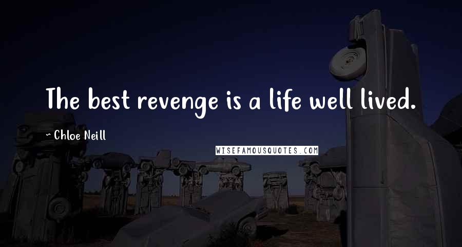 Chloe Neill Quotes: The best revenge is a life well lived.