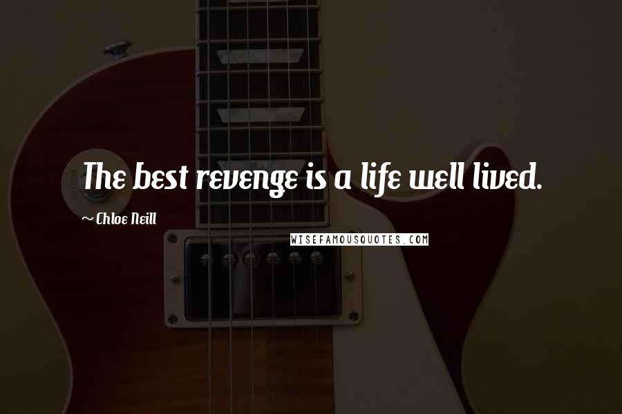 Chloe Neill Quotes: The best revenge is a life well lived.