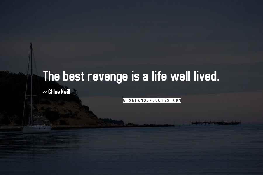 Chloe Neill Quotes: The best revenge is a life well lived.