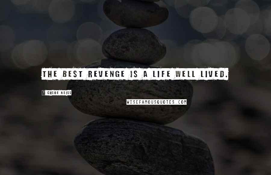 Chloe Neill Quotes: The best revenge is a life well lived.