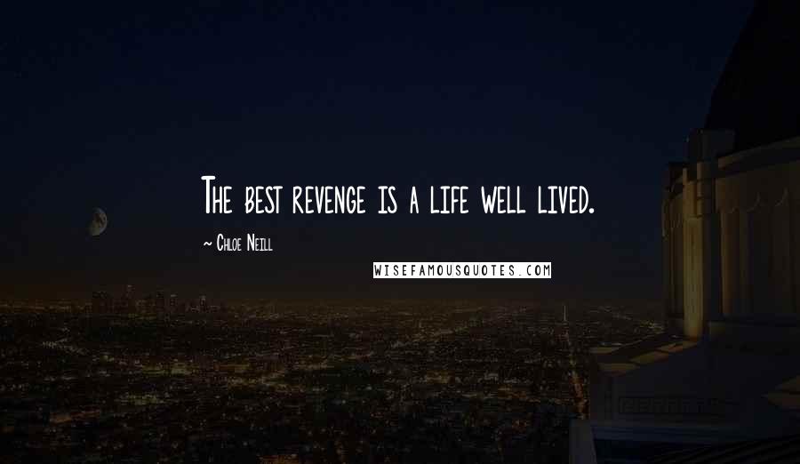 Chloe Neill Quotes: The best revenge is a life well lived.