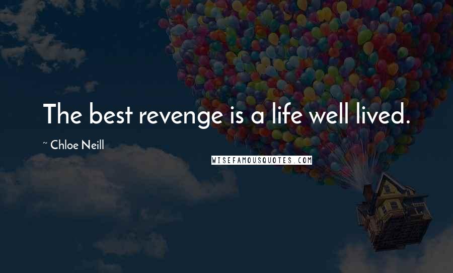 Chloe Neill Quotes: The best revenge is a life well lived.