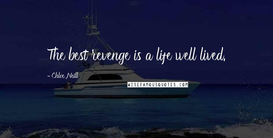 Chloe Neill Quotes: The best revenge is a life well lived.