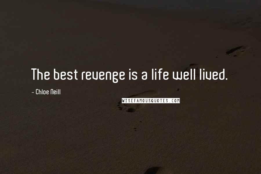 Chloe Neill Quotes: The best revenge is a life well lived.