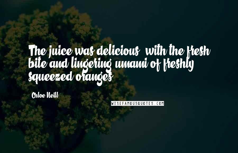 Chloe Neill Quotes: The juice was delicious, with the fresh bite and lingering umami of freshly squeezed oranges.