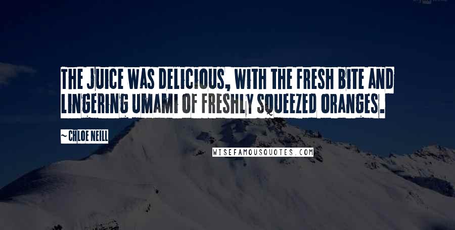 Chloe Neill Quotes: The juice was delicious, with the fresh bite and lingering umami of freshly squeezed oranges.