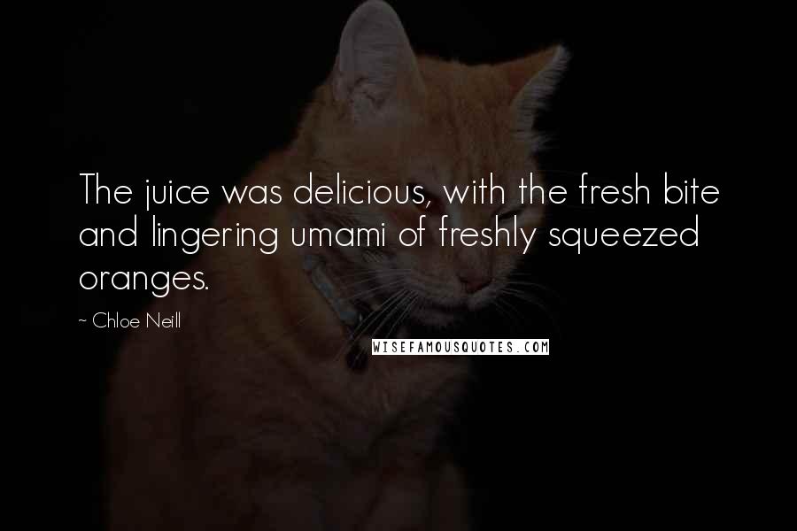Chloe Neill Quotes: The juice was delicious, with the fresh bite and lingering umami of freshly squeezed oranges.