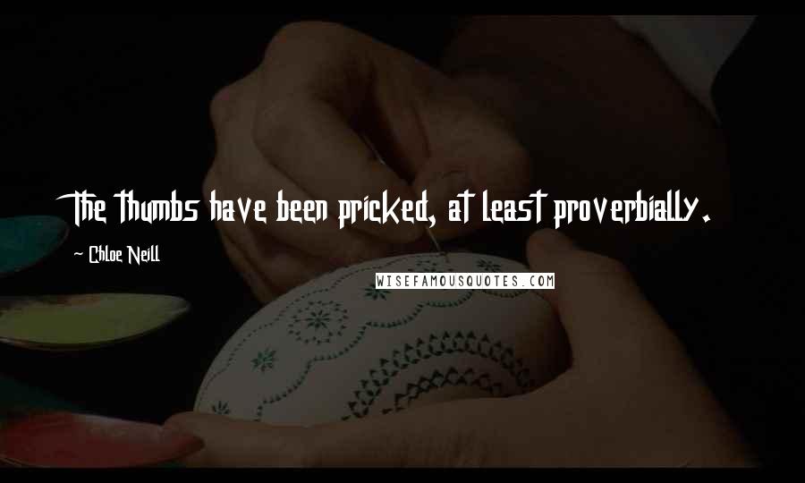Chloe Neill Quotes: The thumbs have been pricked, at least proverbially.