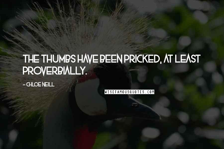 Chloe Neill Quotes: The thumbs have been pricked, at least proverbially.