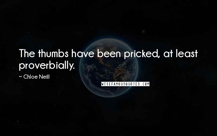 Chloe Neill Quotes: The thumbs have been pricked, at least proverbially.