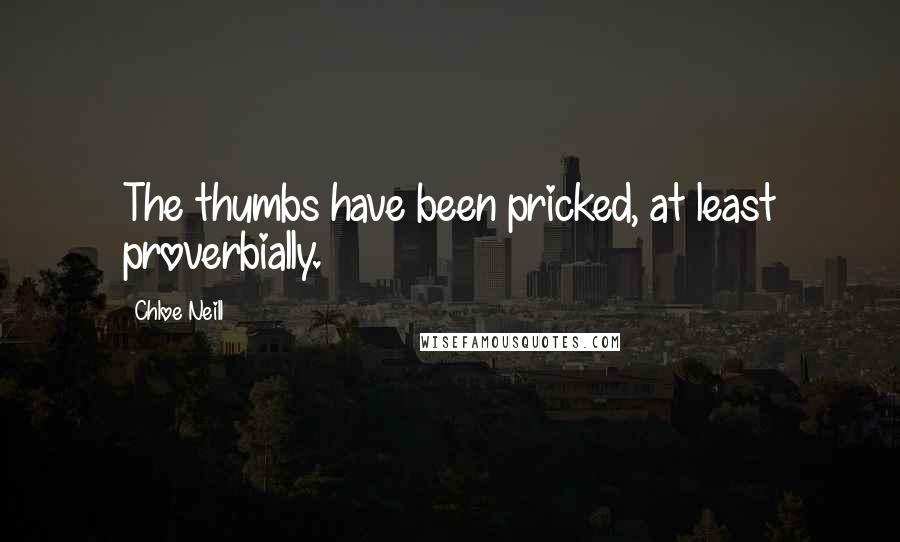 Chloe Neill Quotes: The thumbs have been pricked, at least proverbially.