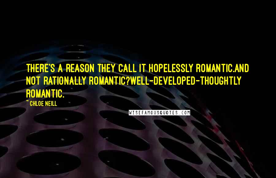 Chloe Neill Quotes: There's a reason they call it hopelessly romantic.And not rationally romantic?Well-developed-thoughtly romantic.