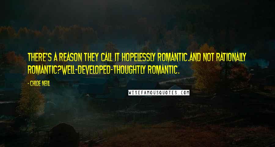 Chloe Neill Quotes: There's a reason they call it hopelessly romantic.And not rationally romantic?Well-developed-thoughtly romantic.