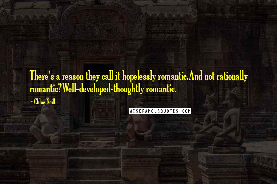 Chloe Neill Quotes: There's a reason they call it hopelessly romantic.And not rationally romantic?Well-developed-thoughtly romantic.