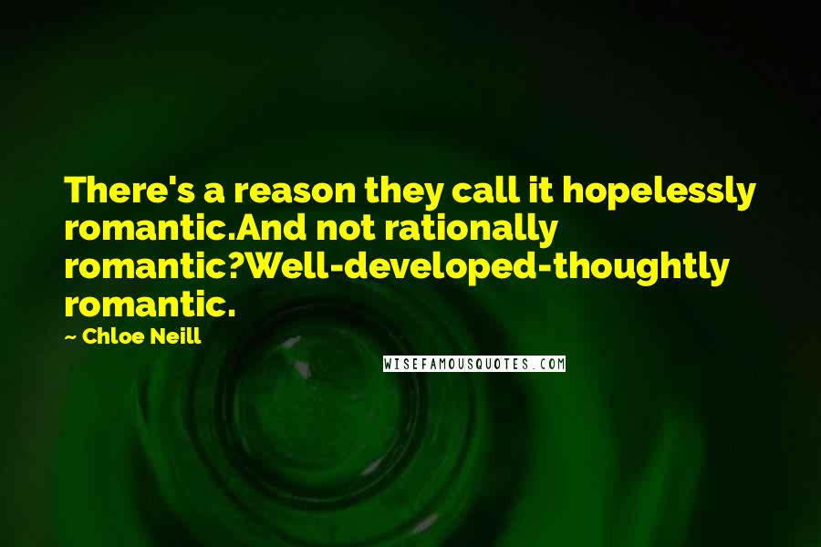 Chloe Neill Quotes: There's a reason they call it hopelessly romantic.And not rationally romantic?Well-developed-thoughtly romantic.