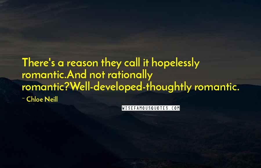 Chloe Neill Quotes: There's a reason they call it hopelessly romantic.And not rationally romantic?Well-developed-thoughtly romantic.