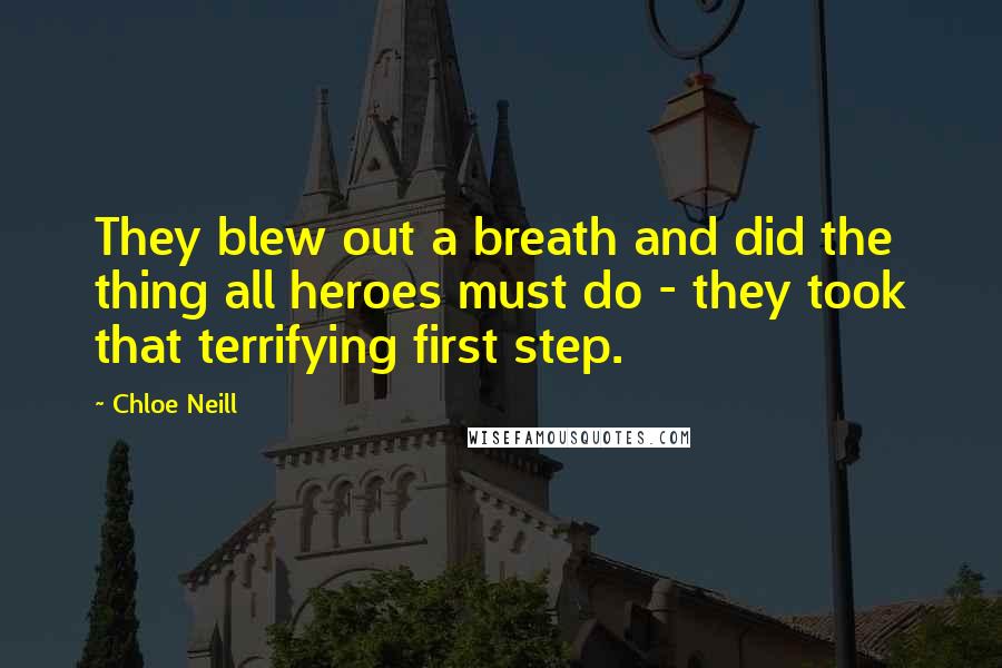 Chloe Neill Quotes: They blew out a breath and did the thing all heroes must do - they took that terrifying first step.