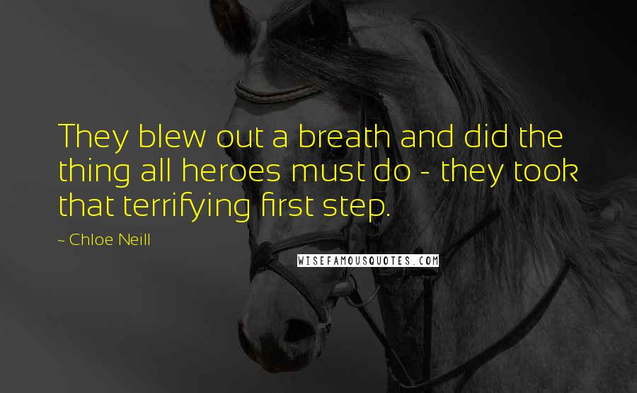 Chloe Neill Quotes: They blew out a breath and did the thing all heroes must do - they took that terrifying first step.