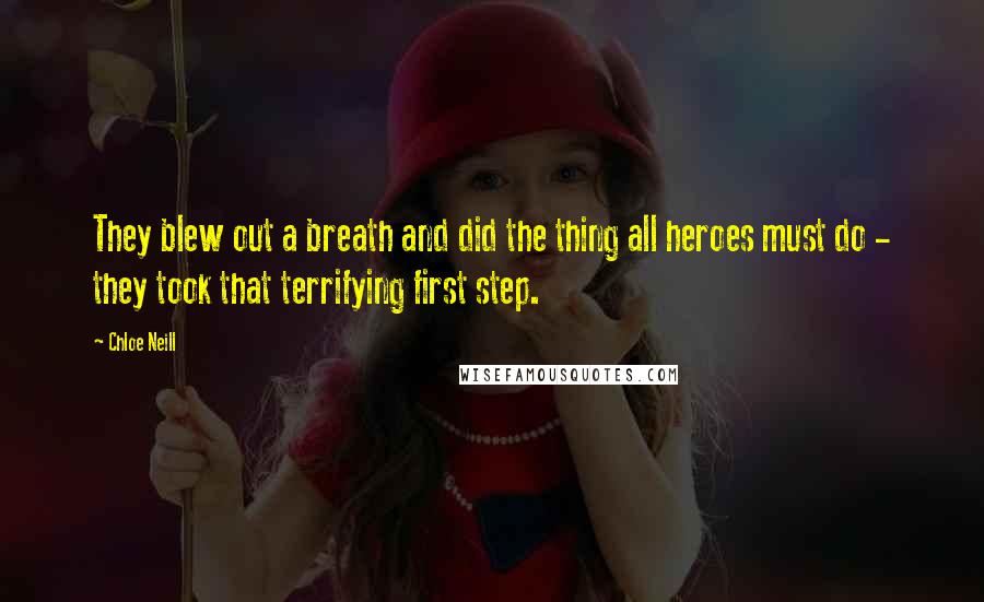 Chloe Neill Quotes: They blew out a breath and did the thing all heroes must do - they took that terrifying first step.