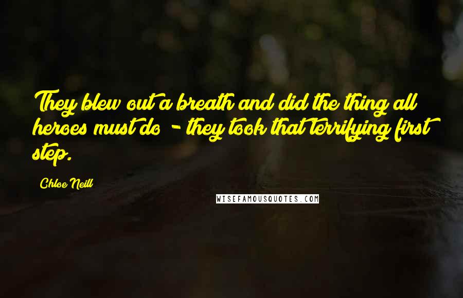 Chloe Neill Quotes: They blew out a breath and did the thing all heroes must do - they took that terrifying first step.