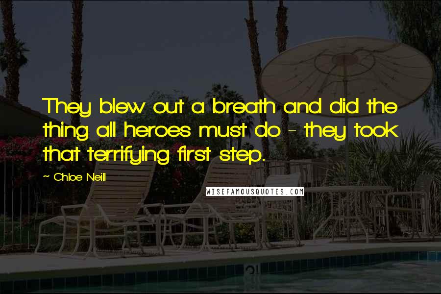 Chloe Neill Quotes: They blew out a breath and did the thing all heroes must do - they took that terrifying first step.
