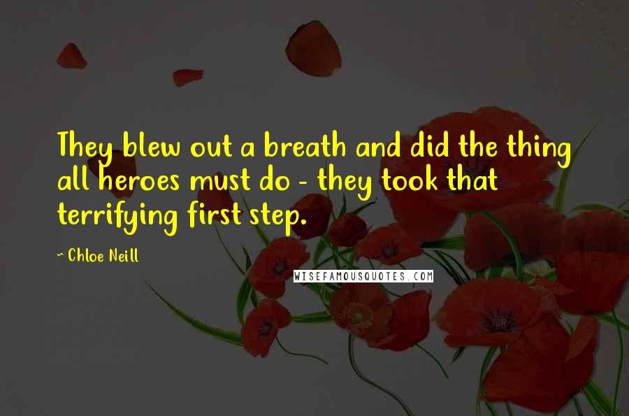 Chloe Neill Quotes: They blew out a breath and did the thing all heroes must do - they took that terrifying first step.