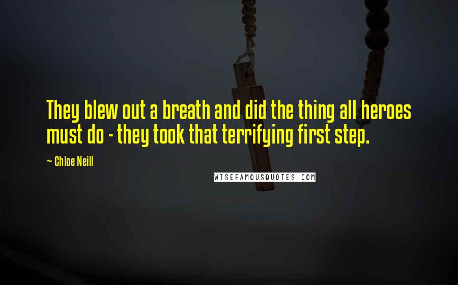 Chloe Neill Quotes: They blew out a breath and did the thing all heroes must do - they took that terrifying first step.