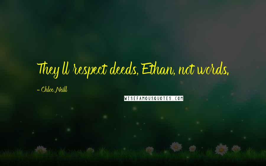 Chloe Neill Quotes: They'll respect deeds, Ethan, not words.