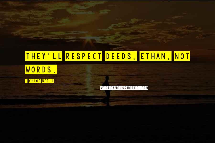 Chloe Neill Quotes: They'll respect deeds, Ethan, not words.