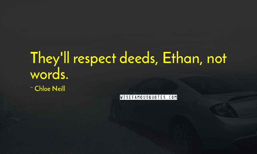 Chloe Neill Quotes: They'll respect deeds, Ethan, not words.