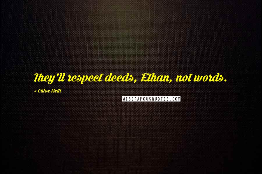 Chloe Neill Quotes: They'll respect deeds, Ethan, not words.