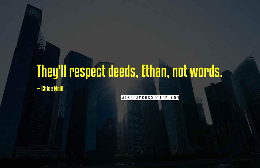 Chloe Neill Quotes: They'll respect deeds, Ethan, not words.