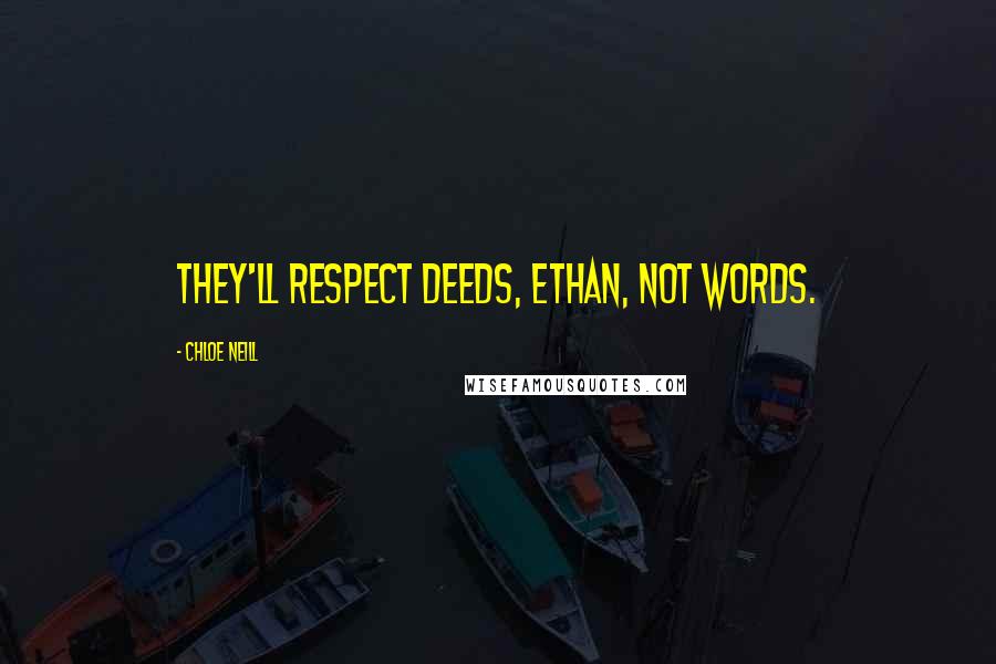 Chloe Neill Quotes: They'll respect deeds, Ethan, not words.