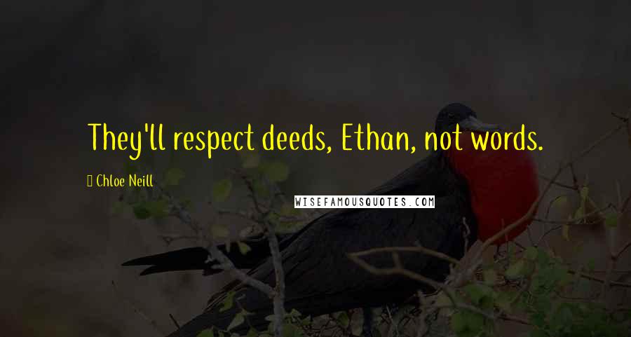 Chloe Neill Quotes: They'll respect deeds, Ethan, not words.