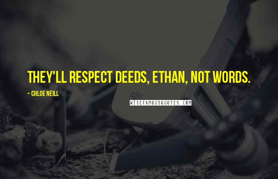 Chloe Neill Quotes: They'll respect deeds, Ethan, not words.